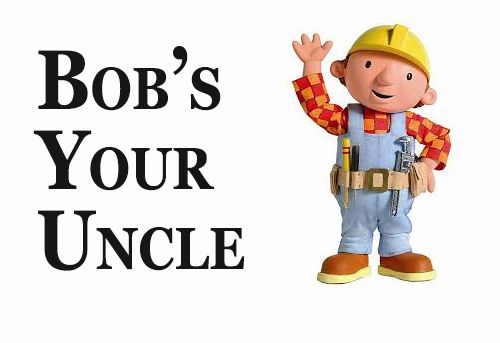 bob's your uncle